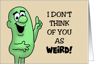 Humorous Birthday I Don’t Think Of You As Weird But A Limited Edition card