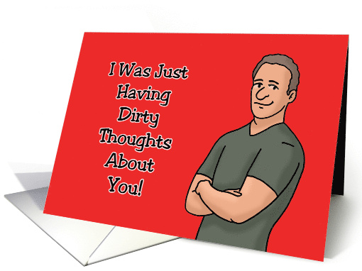 Humorous Adult Romance I Was Just Having Dirty Thoughts About You card