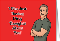 Humorous Adult Romance I Was Just Having Dirty Thoughts About You card