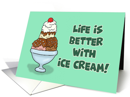 Humorous Friendship Life Is Better With Ice Cream card (1766354)