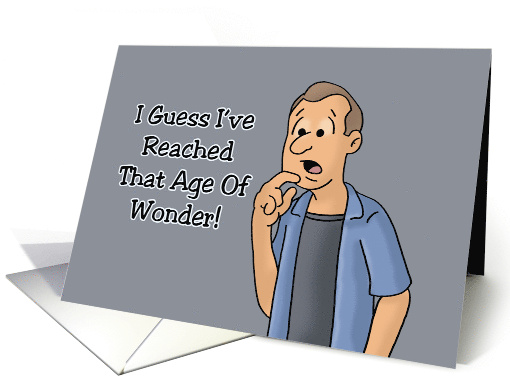 Humorous Getting Older Reached That Age Of Wonder card (1766546)