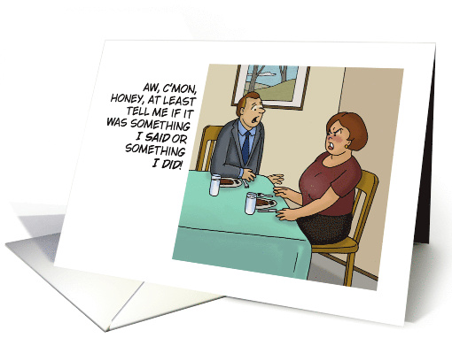 Humorous Blank Card At Least Tell Me If It Was Something I Said card