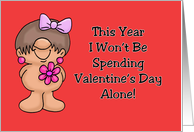 Humorous Valentine This Year I Won’t Be Spending Valentine’s Day Alone card