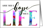 Cancer Encouragement  Where there is Hope there is Life card