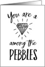 Support Thanks - You are a Diamond among the Pebbles card