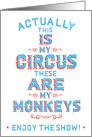 Typography Art, Actually This IS My Circus These ARE My Monkeys card