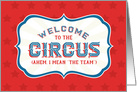 New Employee - Welcome to the Circus (Ahem, I Mean The Team) card