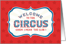 Club Welcome - Welcome to the Circus (Ahem, I Mean The Club) card