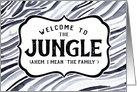 Welcome, Funny - Welcome to the Jungle (Ahem, I Mean The Family) card