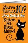 You’re Turning 10? You Gotta Be Kitten Me Right Meow! card