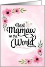 Mamaw Birthday - Best Mamaw in the World with Flowers card