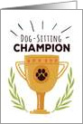 Pet Sitter Thanks, Funny - You are the Dog-Sitting Champion! card