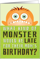 Mom’s Belated Birthday Funny - What Kind of Monster is Late? card
