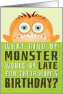 Mom’s Belated Birthday Funny - What Kind of Monster is Late? card