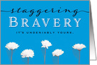 Cancer Patient Encouragement  Staggering Bravery is Yours! card