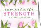 Thinking of You, For Her  Remarkable Strength is Yours! with Flowers card