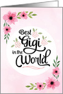 Happy Mother’s Day - Best Gigi in the World with Flowers card