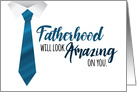 Becoming Dad Congrats - Fatherhood Will Look Amazing On You card