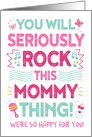 New Mom Expecting Congrats, You Will Rock This Mommy Thing! card