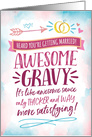 Wedding CongratsAWESOME GRAVY! Like Awesome Sauce but Better! card