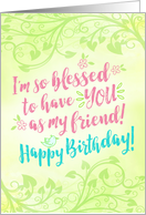 Friend Birthday, I’m so Blessed to have YOU as My Friend card
