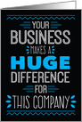 Business Thanks - Your Business Makes a Huge Difference card