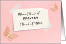 Cancer Patient Encouragement  When I Think of Bravery I Think of You card