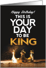 Birthday for Him, This is Your day to be King card