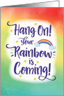 Encouragement, Hang On! Your Rainbow is Coming! card