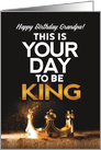 Birthday for Grandpa, This is Your day to be King card