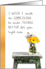 Encouragement I Wish I Could do SOMETHING to Make Things BETTER card