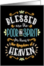 BLESSED are the POOR in SPIRIT for THEIRS is the kingdom of HEAVEN card