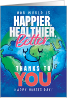 Happy Nurses Day Happier Healthier World Thanks to You card