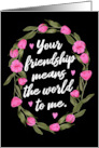 Your Friendship Means the World to Me with Colorful Floral Wreath card
