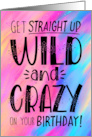 Get STRAIGHT UP WILD and CRAZY on your Birthday card