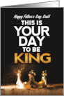 Happy Father’s Day to Dad This is Your day to be King card