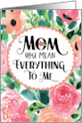 Thinking of You Mom You Mean Everything to Me with Watercolor Flowers card