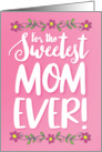Thinking of You Mother For the Sweetest Mom Ever with Flowers card