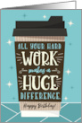 Employee Birthday All Your Hard Work Makes a HUGE Difference card