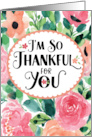 Thanks I’m so Thankful for You with Watercolor Flowers card