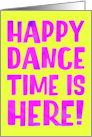 Congratuations Happy Dance Time is Here with Bright Colorful Type card