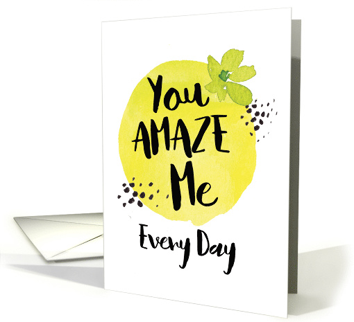 You Amaze Me Every Day Encouragement Message card (1477440)