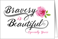 Cancer Patient Encouragement  Bravery is Beautiful card