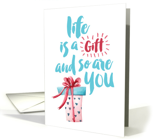 Thanks for Thoughtfulness - Life is a Gift and So are You card
