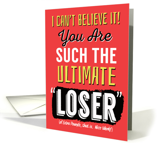 Funny Weight Loss Congrats, You're such a Loser card (1480922)