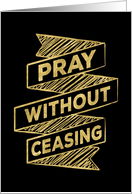 Christian Encouragement - Pray without Ceasing card
