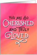 Thinking of You - You are Cherished and Loved card