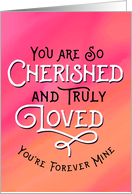 Romantic Valentine’s - You are Cherished and Loved card