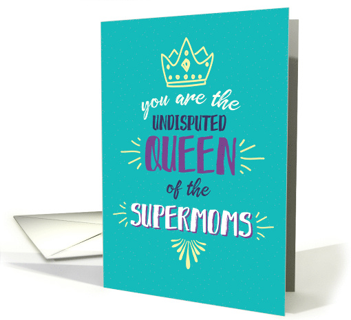 Mother's Day, You are Queen of the Supermoms card (1484588)