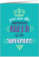 Mom Encouragement, You are Queen of the Supermoms card